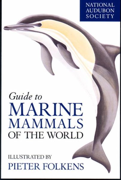 National Audubon Society Guide to Marine Mammals of the World - National Audubon Society Field Guides - National Audubon Society - Books - Random House USA Inc - 9780375411410 - April 2, 2002