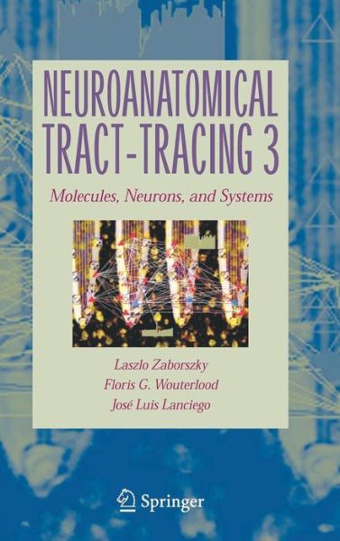 Cover for Laszlo Zaborszky · Neuroanatomical Tract-tracing: Molecules, Neurons, and Systems (Hardcover Book) [3rd Ed. 2006 edition] (2006)