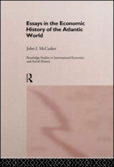 Essays in the Economic History of the Atlantic World - Routledge Studies in International Economic and Social History - John McCusker - Böcker - Taylor & Francis Ltd - 9780415168410 - 2 oktober 1997