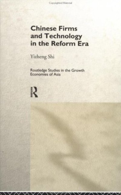 Cover for Yizheng Shi · Chinese Firms and Technology in the Reform Era - Routledge Studies in the Growth Economies of Asia (Hardcover bog) (1998)