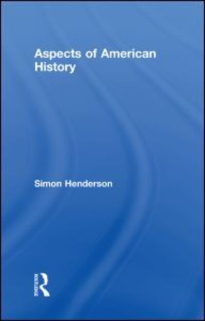 Cover for Henderson, Simon (Teesdale School, UK) · Aspects of American History (Hardcover Book) (2009)