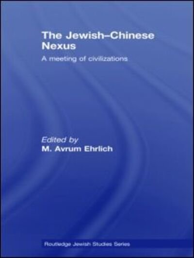 Cover for M Avrum Ehrlich · The Jewish-Chinese Nexus: A Meeting of Civilizations - Routledge Jewish Studies Series (Paperback Bog) (2010)