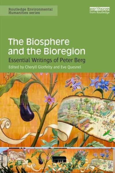 Cover for Cheryll Glotfelty · The Biosphere and the Bioregion: Essential Writings of Peter Berg - Routledge Environmental Humanities (Pocketbok) (2014)