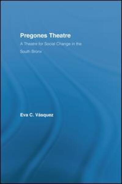 Cover for Eva Cristina Vasquez · Pregones Theatre: A Theatre for Social Change in the South Bronx - Latino Communities: Emerging Voices - Political, Social, Cultural and Legal Issues (Paperback Book) (2014)