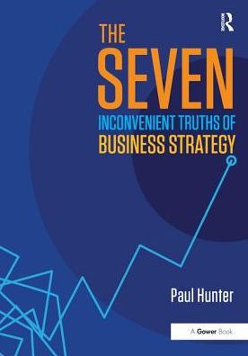 Cover for Paul Hunter · The Seven Inconvenient Truths of Business Strategy (Paperback Book) (2016)