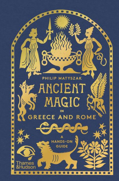 Ancient Magic in Greece and Rome: A Hands-on Guide - Philip Matyszak - Books - Thames & Hudson Ltd - 9780500026410 - July 6, 2023