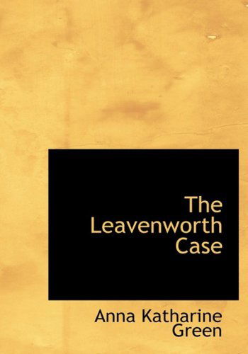 The Leavenworth Case - Anna Katharine Green - Książki - BiblioLife - 9780554218410 - 18 sierpnia 2008