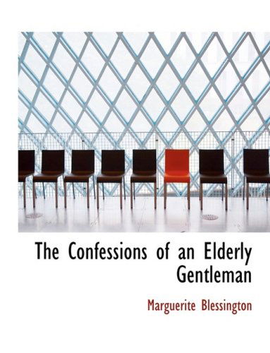 Cover for Marguerite Blessington · The Confessions of an Elderly Gentleman (Hardcover Book) [Large Print, Lrg edition] (2008)