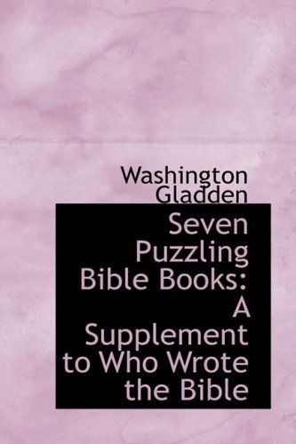 Cover for Washington Gladden · Seven Puzzling Bible Books: a Supplement to Who Wrote the Bible (Paperback Book) (2008)