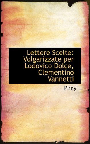 Cover for Pliny · Lettere Scelte: Volgarizzate Per Lodovico Dolce, Clementino Vannetti (Gebundenes Buch) [Italian edition] (2008)