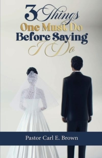 Cover for Carl Brown · 3 Things One Must Do Before Saying I Do (Paperback Book) (2021)