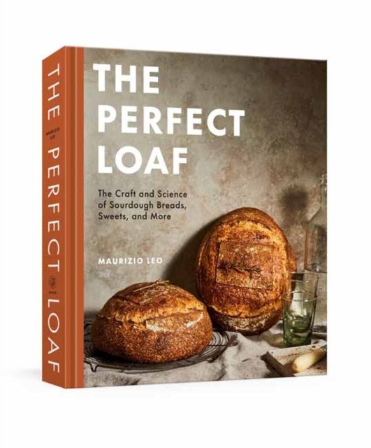 The Perfect Loaf: The Craft and Science of Sourdough Breads, Sweets, and More: A Baking Book - Maurizio Leo - Books - Random House USA Inc - 9780593138410 - November 8, 2022