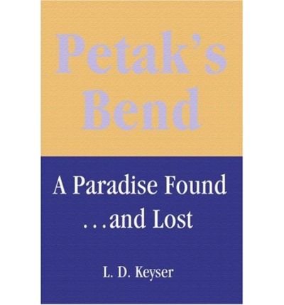 Petak's Bend: a Paradise Found and Lost - L. Keyser - Böcker - iUniverse - 9780595204410 - 1 december 2001