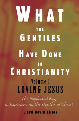 Cover for Lloyd Elcock · What the Gentiles Have Done to Christianity: Volume I Loving Jesus (Paperback Book) (2004)