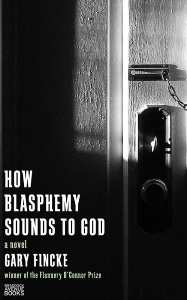 Cover for Gary Fincke · How blasphemy sounds to God (Bok) [First edition. edition] (2014)