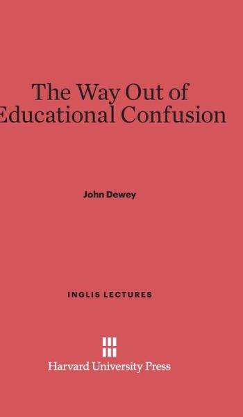 Cover for John Dewey · The Way out of Educational Confusion (Inglis Lectures) (Inbunden Bok) (1931)