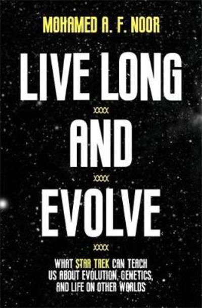 Cover for Mohamed A. F. Noor · Live Long and Evolve: What Star Trek Can Teach Us about Evolution, Genetics, and Life on Other Worlds (Hardcover Book) (2018)