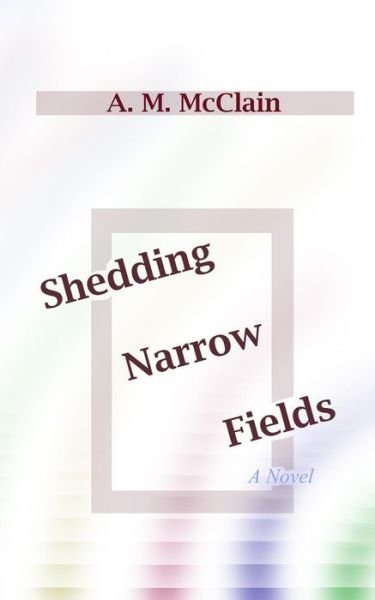 Cover for Mr a M Mcclain · Shedding Narrow Fields (Taschenbuch) (2015)