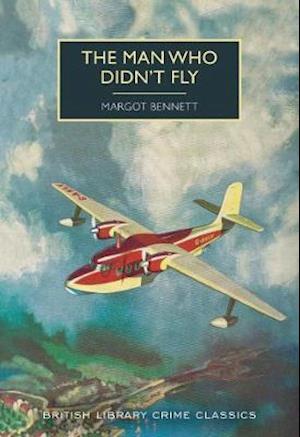 Cover for Margot Bennett · The Man Who Didn't Fly - British Library Crime Classics (Paperback Book) (2020)