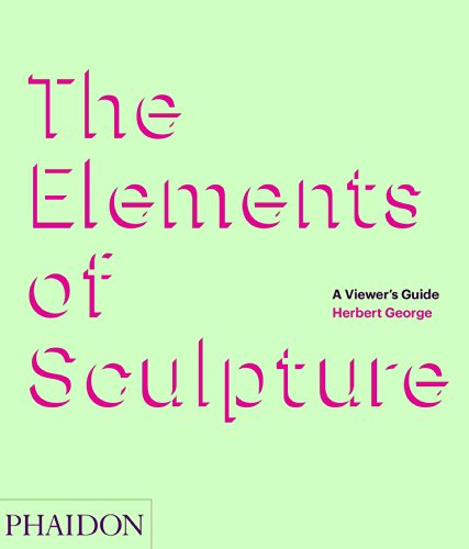 Cover for Herbert George · The Elements of Sculpture: A Viewer's Guide (Hardcover Book) (2014)