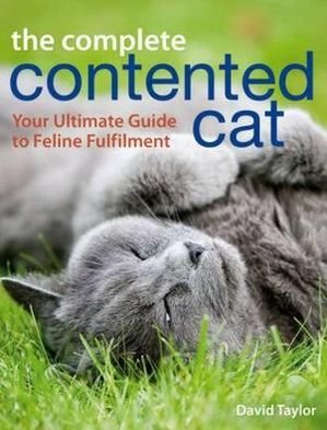 Cover for David Taylor · The Complete Contented Cat: Your Ultimate Guide to Feline Fulfilment (Paperback Book) [UK edition] (2011)