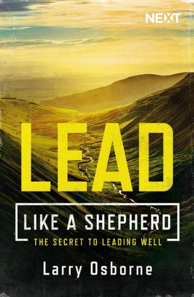 Lead Like a Shepherd: The Secret to Leading Well - Larry Osborne - Books - Thomas Nelson Publishers - 9780718096410 - May 17, 2018