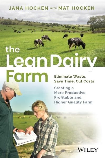 Cover for Jana Hocken · The Lean Dairy Farm: Eliminate Waste, Save Time, Cut Costs - Creating a More Productive, Profitable and Higher Quality Farm (Pocketbok) (2019)