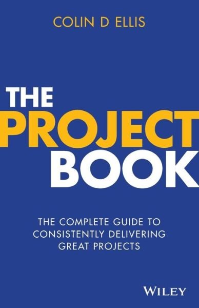 Cover for Colin D. Ellis · The Project Book: The Complete Guide to Consistently Delivering Great Projects (Pocketbok) (2019)