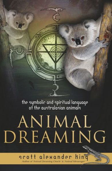 Cover for Scott Alexander King · Animal Dreaming Book: the Symbolic and Spiritual Language of the Australian Animals (Taschenbuch) (2014)