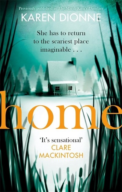 Home: A one-more-page, read-in-one-sitting thriller that you'll remember for ever - Karen Dionne - Bøker - Little, Brown Book Group - 9780751567410 - 12. juli 2018