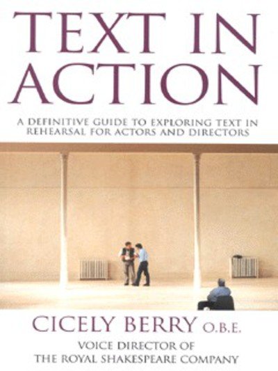Cover for Cicely Berry · Text In Action: A Definitive Guide To Exploring Text In Rehearsal For Actors And Directors (Paperback Book) (2001)