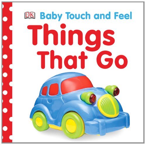 Cover for Dk Publishing · Baby Touch and Feel: Things That Go (Baby Touch &amp; Feel) (Kartonbuch) [Ina Mus No edition] (2009)