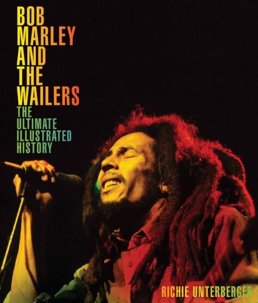 Bob Marley And The Wailers: The Ultimate Illustrated History Book - Bob Marley - Books - VOYAGEUR PRESS - 9780760352410 - August 23, 2017