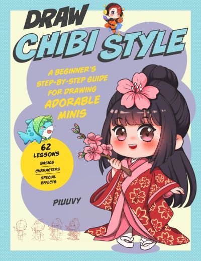 Cover for Piuuvy · Draw Chibi Style: A Beginner's Step-by-Step Guide for Drawing Adorable Minis - 62 Lessons: Basics, Characters, Special Effects (Paperback Book) (2023)