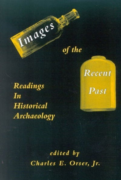 Cover for Orser, Charles E., Jr. · Images of the Recent Past: Readings in Historical Archaeology (Hardcover Book) (1996)