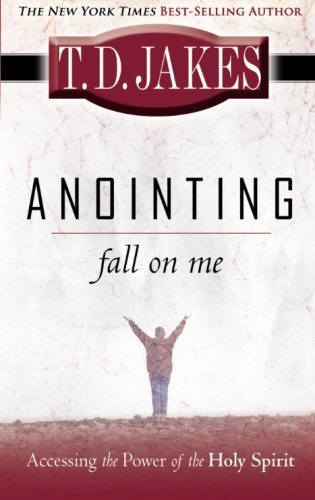 Cover for T. D. Jakes · Anointing Fall on Me: Accessing the Power of the Holy Spirit (Paperback Book) (2008)