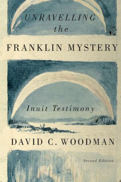 Cover for David C. Woodman · Unravelling the Franklin Mystery: Inuit Testimony, Second Edition - McGill-Queen's Native and Northern Series (Paperback Book) (2015)