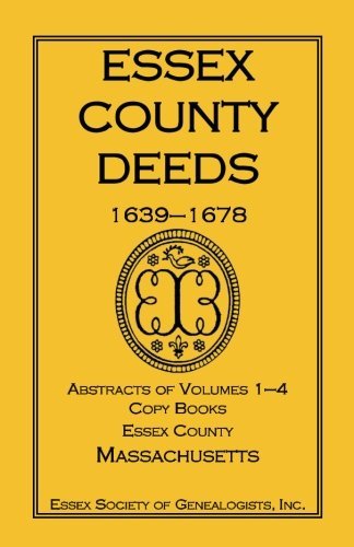Cover for Inc Essex Society of Genealogists · Essex County Deeds 1639-1678, Abstracts of Volumes 1-4, Copy Books, Essex County, Massachusetts (Paperback Bog) (2013)