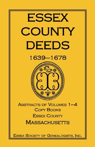 Cover for Inc Essex Society of Genealogists · Essex County Deeds 1639-1678, Abstracts of Volumes 1-4, Copy Books, Essex County, Massachusetts (Paperback Bog) (2013)