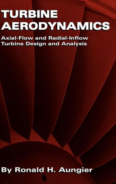 Cover for Ronald H. Aungier · Turbine Aerodynamics: Axial-Flow and Radial-Flow Turbine Design and Analysis (Paperback Book) (2006)