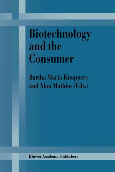 Cover for Bartha M Knoppers · Biotechnology and the Consumer: A research project sponsored by the Office of Consumer Affairs of Industry Canada (Hardcover Book) [Reprinted from journal of consumer policy, 21:4 edition] (1999)