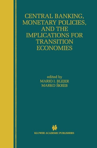 Central Banking, Monetary Policies, and the Implications for Transition Economies - Mario I Blejer - Livros - Springer - 9780792384410 - 31 de julho de 1999