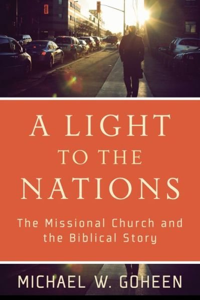 Cover for Michael W. Goheen · A Light to the Nations – The Missional Church and the Biblical Story (Paperback Book) (2011)