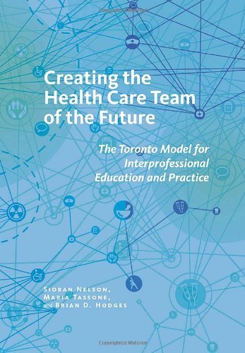 Cover for Sioban Nelson · Creating the Health Care Team of the Future: The Toronto Model for Interprofessional Education and Practice - The Culture and Politics of Health Care Work (Paperback Bog) (2014)