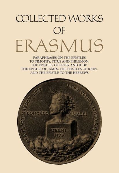 Cover for Desiderius Erasmus · Collected Works of Erasmus: Paraphrases on the Epistles to Timothy, Titus and Philemon, the Epistles of Peter and Jude, the Epistle of James, the Epistles of John, and the Epistle to the Hebrews - Collected Works of Erasmus (Hardcover Book) (1994)