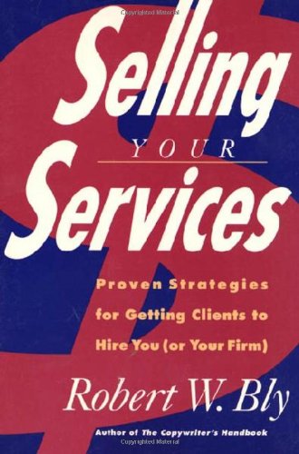 Selling Your Services: Proven Strategies for Getting Clients to Hire You (Or Your Firm) - Robert W. Bly - Books - Owl Book - 9780805020410 - June 15, 1992