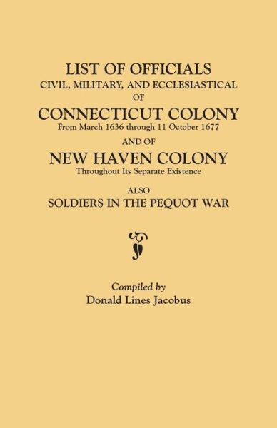 Cover for Donald Lines Jacobus · List of Officials, Civil, Military, and Ecclesiastical, of Connecticut Colony from March 1636 Through 11 October 1677 and of New Haven Colony Througho (Paperback Book) (2014)