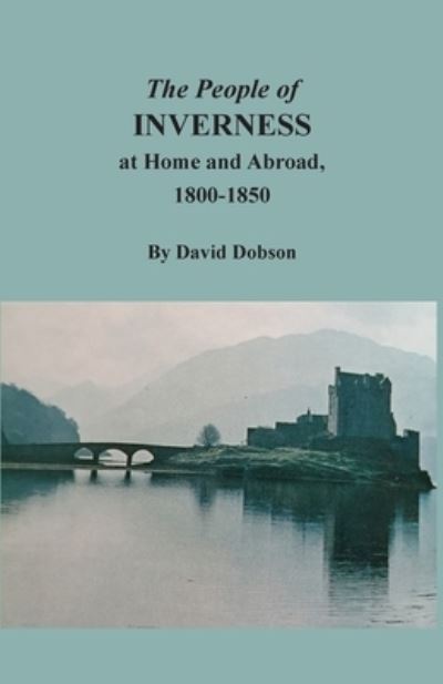 Cover for David Dobson · The People of Inverness at Home and Abroad, 1800-1850 (Paperback Book) (2022)