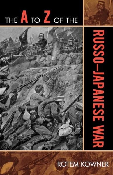 The A to Z of the Russo-Japanese War - The A to Z Guide Series - Rotem Kowner - Bøger - Scarecrow Press - 9780810868410 - 20. august 2009