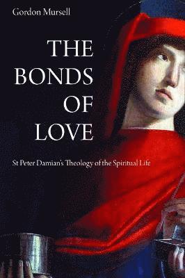 Cover for Gordon Mursell · The Bonds of Love: St. Peter Damian's Theology of the Spiritual Life (Hardcover Book) (2022)